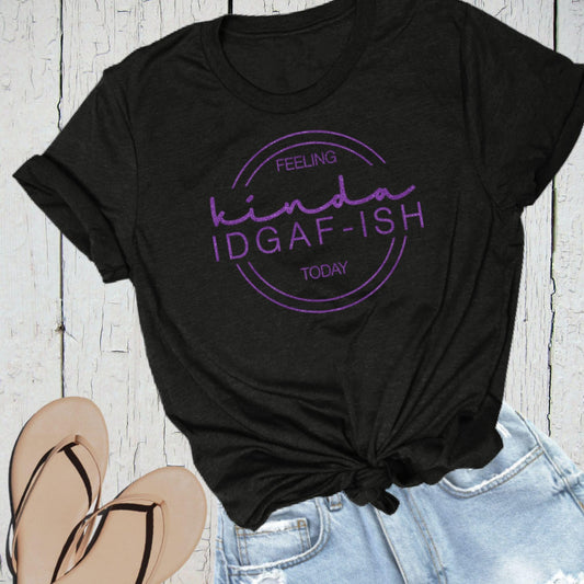 Women's "Feeling Kinda IDGAF-ish Today" Shirt